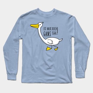 Funny goose with saying Long Sleeve T-Shirt